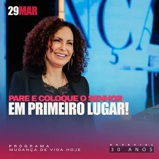  Pare e coloque o Senhor em primeiro lugar! | Mudança de Vida Hoje | 30 anos