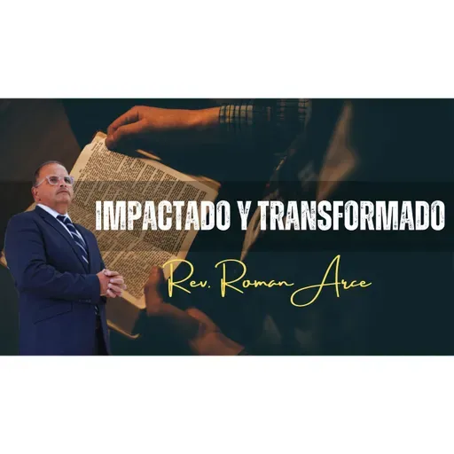Impactado y Transformado Predicación - Rev. Ramon Arce