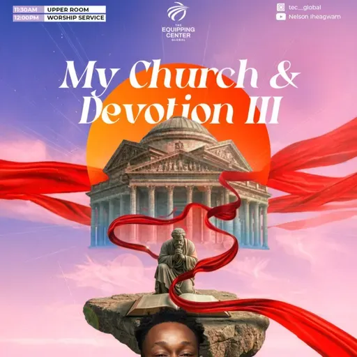 My Church & Devotion 3 || My Church and I || The Equipping Center Global || Pastor Nelson Iheagwam