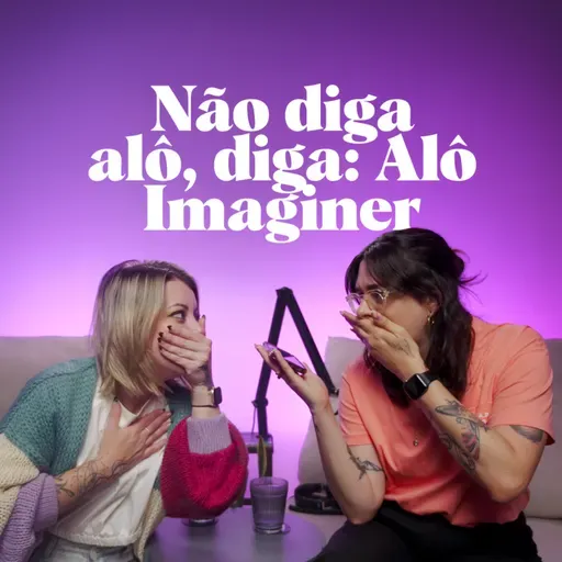 #5 Não diga alô, diga: Alô Imaginer!