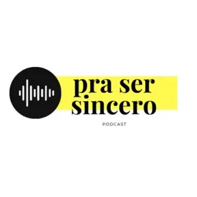 Pra Ser Sincero Podcast
