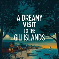 A Dreamy Visit to the Gili Islands