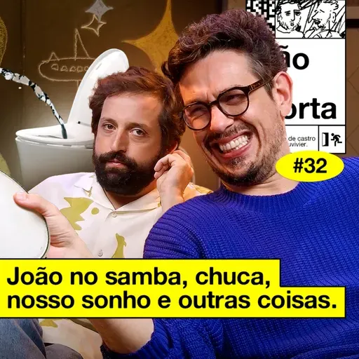 #32: JOÃO NO SAMBA, CHUCA, NOSSO SONHO E OUTRAS COISAS