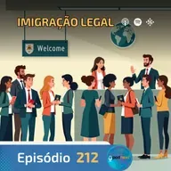 Ep. 212- Imigração Legal