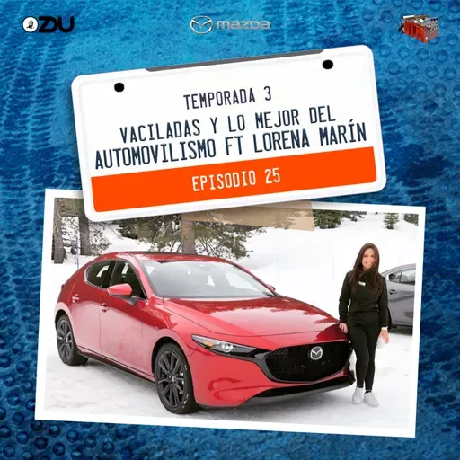 VACILADAS Y LO MEJOR DEL AUTOMOVILISMO FT. LORENA MARÍN EP25 T.3