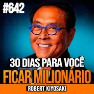 ROBERT KIYOSAKI | O HÁBITO DE 30 DIAS QUE TIRA QUALQUER UM DA POBREZA | INSIGHTCAST #642