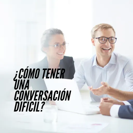 109. ¿Cómo Tener una Conversación DIFÍCIL?