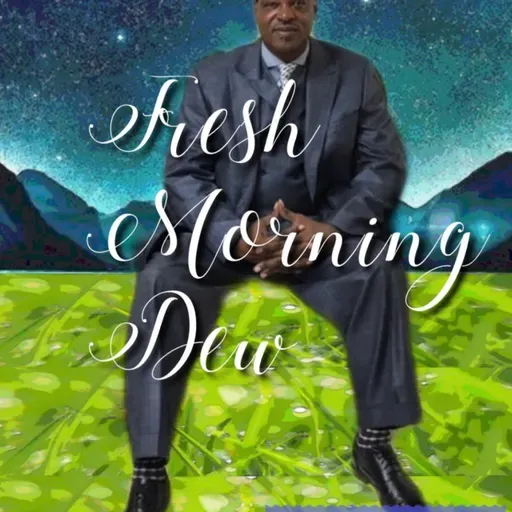 Fresh Morning Dew Podcast 2025-07-07 07:00