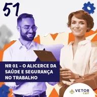 #VetorCast 51 - NR 01 – O Alicerce da Saúde e Segurança no Trabalho