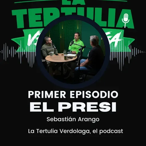 La Tertulia Verdolaga, el podcast - Sebastián Arango - EP 1