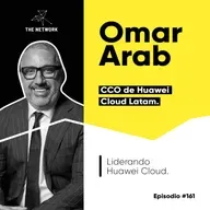#161 - Omar Arab, CCO de Huawei Cloud Latinoamérica. “Liderando Huawei Cloud”