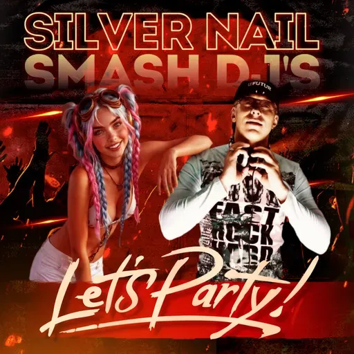 Smash Dj's, Silver Nail - Let's Party!