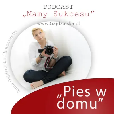 Podcast "Mamy Sukcesu" #2 - Anna Gajdzinska, Paula Dzikowicz-Proc "pies w domu"