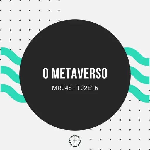 O METAVERSO - MR048 T02E16