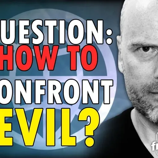 5940 How to Confront Evil: Listener Question