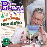 VPV197. ¿Cómo son los palentinos?... Por el gallego Manuel Guisande. Y el Mercadillo Navideño de artesanas palentinas