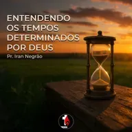 Entendendo os tempos determinados por Deus | Pr. Iran Negrão
