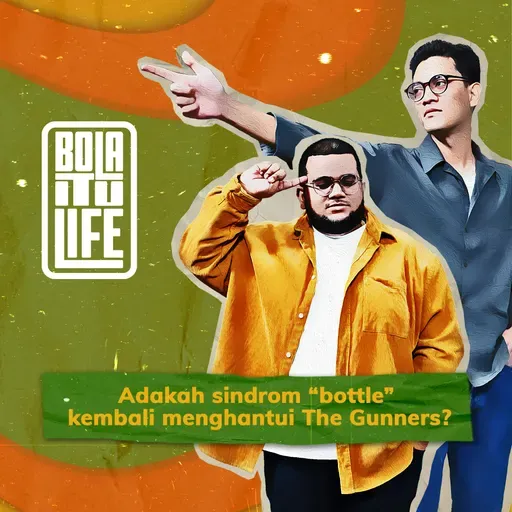 Arsenal dalam fasa 'bottle'? dan 'KENIKMATAN' malam UCL  | Bola itu Life