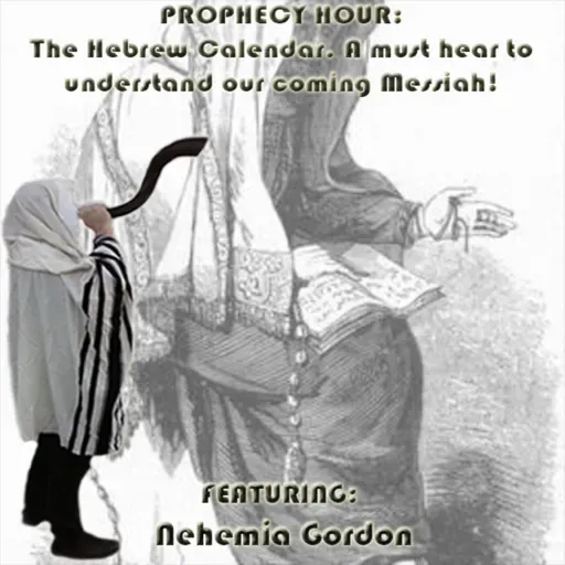 Episode 1608: Flashback PROPHECY HOUR: The Hebrew Calendar. A must hear to understand our coming Messiah!
