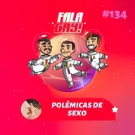 #134 - Polêmicas de Sexo