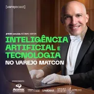 INTELIGÊNCIA ARTIFICIAL e TECNOLOGIA no varejo matcon [varejocast] convida #638