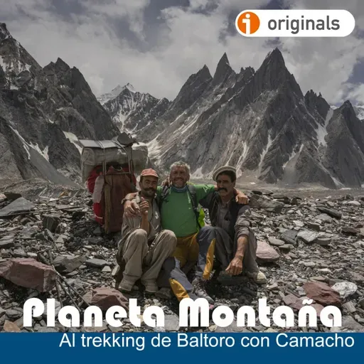 T5 Ep36|Nos vamos a conocer el trekking de Baltoro - Acceso anticipado - Episodio exclusivo para mecenas