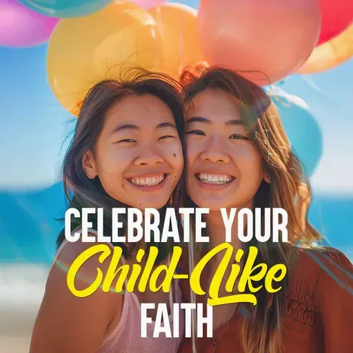 Celebrate Your Child-Like Faith