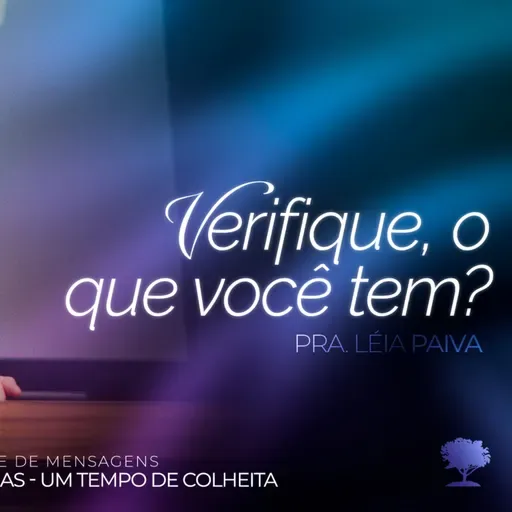 #396 | Verifique, o Que Você Tem? | Pra. Léia Paiva | 05/10/25