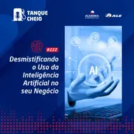 Episódio 222 - Desmistificando o Uso da Inteligência Artificial no seu Negócio