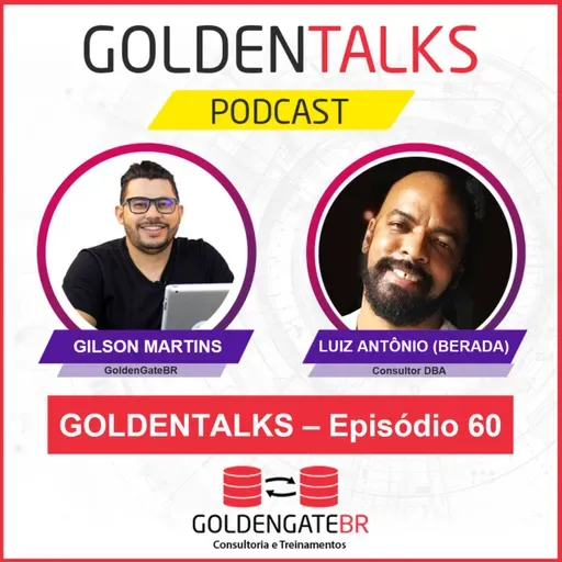 GoldenTalks - Episódio 60: LIVE com Luiz Antonio - Berada, Consultor DBA