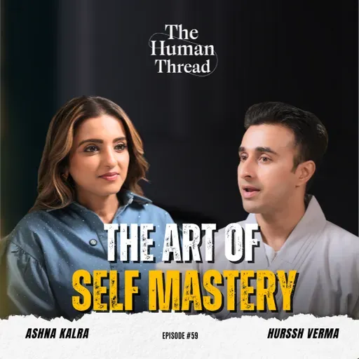 The Art of Self mastery | Shaolin warrior monk Hurssh Verma | The Human Thread 2026 | Episode 59