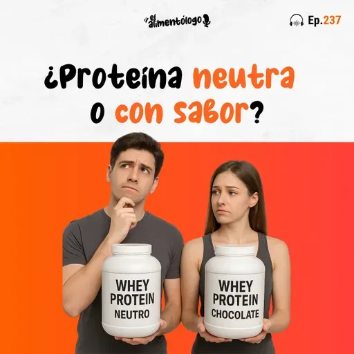 ¿Proteína sin sabor (neutra) o con sabor? (Ep. 237)