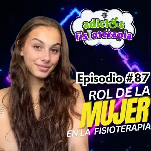 #87 Rol de la Mujer en la Fisioterapia / Ft. Nadia Gribnicov