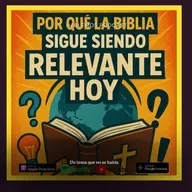 Por que la Biblia sigue siendo relevante hoy?