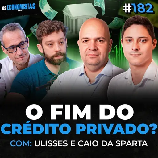 A ÚLTIMA CHANCE DE INVESTIR EM CRÉDITO PRIVADO e LUCRAR COM A RENDA FIXA Sparta | Os Economistas 182