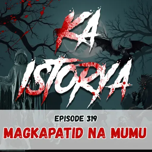 Episode 319 : Magkapatid na Mumu
