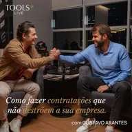 COMO EVITAR CONTRATAÇÕES QUE TRAVAM O CRESCIMENTO DA EMPRESA COM GUSTAVO ARANTES | TOOLS LIVE