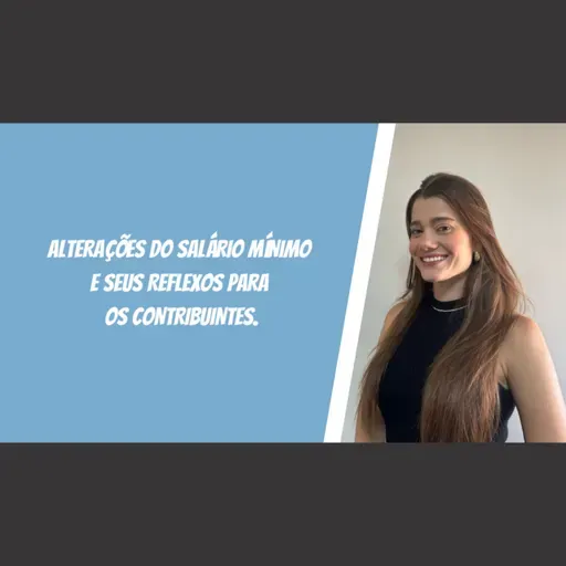 Alterações do salário mínimo e seus reflexos para os contribuintes.