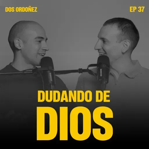Dudando de Dios | Dos Ordoñez #37