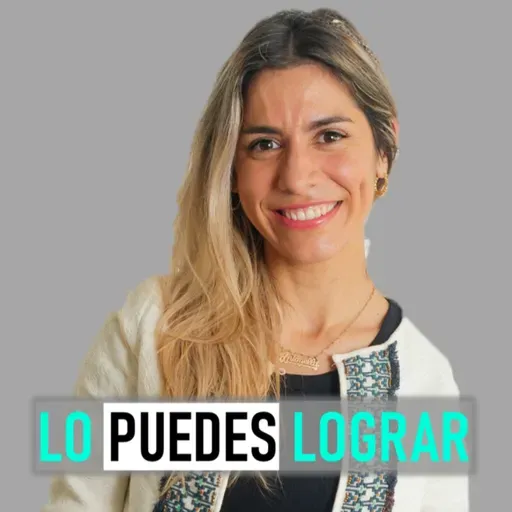 PRIORIZARSE SIN SENTIR CULPA | EP 67 | LO PUEDES LOGRAR PODCAST | CON ANTONELLA CAROVANA