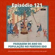Ep. 121 - Passagem de ano da população no período Edo