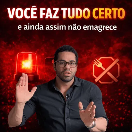 S04E09 | Por Que Você Faz Tudo Certo e Não Emagrece - O Momento Que Você Ganha Gordura