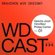WDCAST 01 - Gesche Joost / Vera Baur / Philipp Cartier "Brauchen wir Design?"
