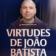 Virtudes de João Batista | (Atos 13, 22-26) #2386