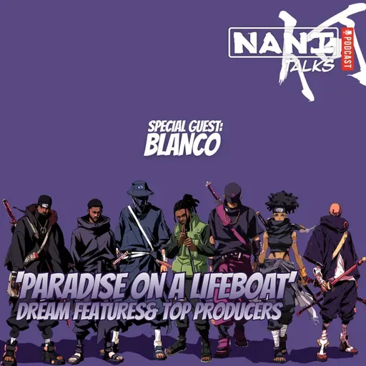 Nani Talks - Episode 8.4 - Blanco: 'Paradise on a Lifeboat', Dream Features & Top Producers