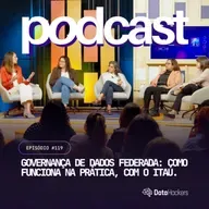 Governança de dados federada: como funciona na prática, com o Itaú - Data Hackers Podcast #119