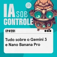 201: Tudo sobre o Gemini 3 e Nano Banana Pro