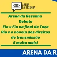 Arena da Resenha Debate #06- Final da Taça Rio e a polêmica dos direitos de transmissão do Carioca