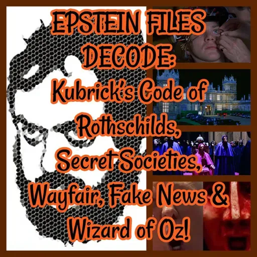 EPSTEIN FILES DECODE: Kubrick’s Code of Rothschilds, Secret Societies, Wayfair, Fake News & Wizard of Oz!