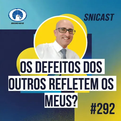 SNICAST #292 - Os defeitos dos outros refletem os meus?